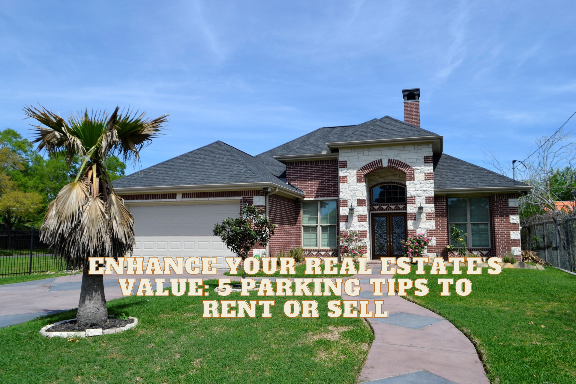 Enhance Your Real Estate's Value 5 Parking Tips to Rent or Sell