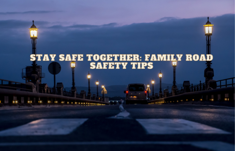 Stay Safe Together Family Road Safety Tips