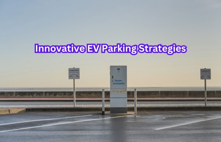 Innovative EV Parking Strategies